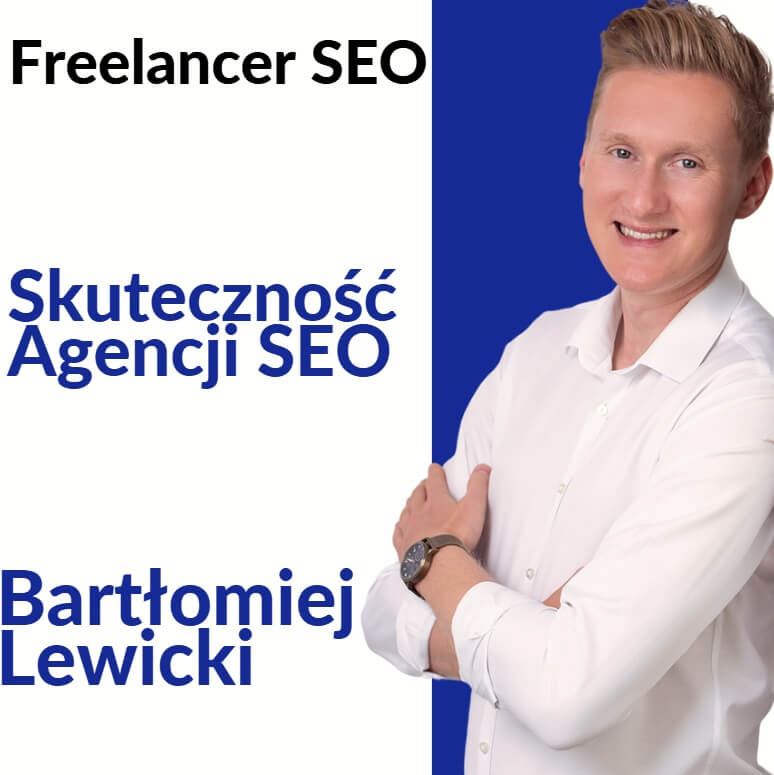 Skuteczność Agencji SEO - Freelancer SEO Bartłomiej Lewicki