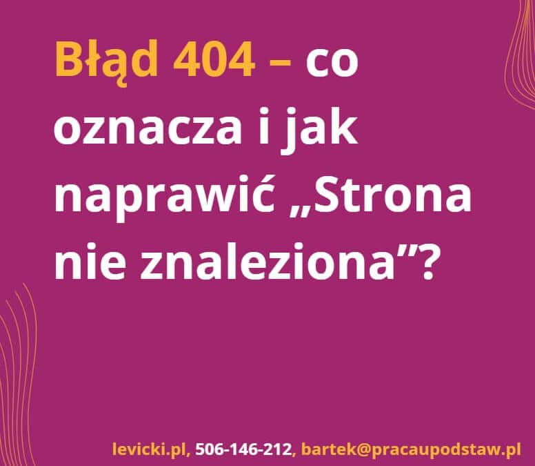 Błąd 404 – co oznacza i jak naprawić „Strona nie znaleziona”?