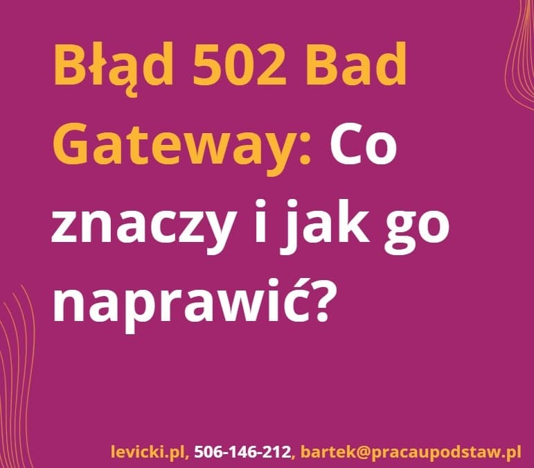 Błąd 502 Bad Gateway: Co znaczy i jak go naprawić?