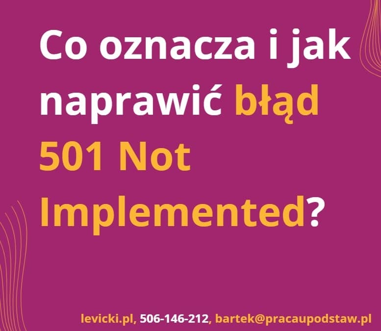 Co oznacza i jak naprawić błąd 501 Not Implemented?