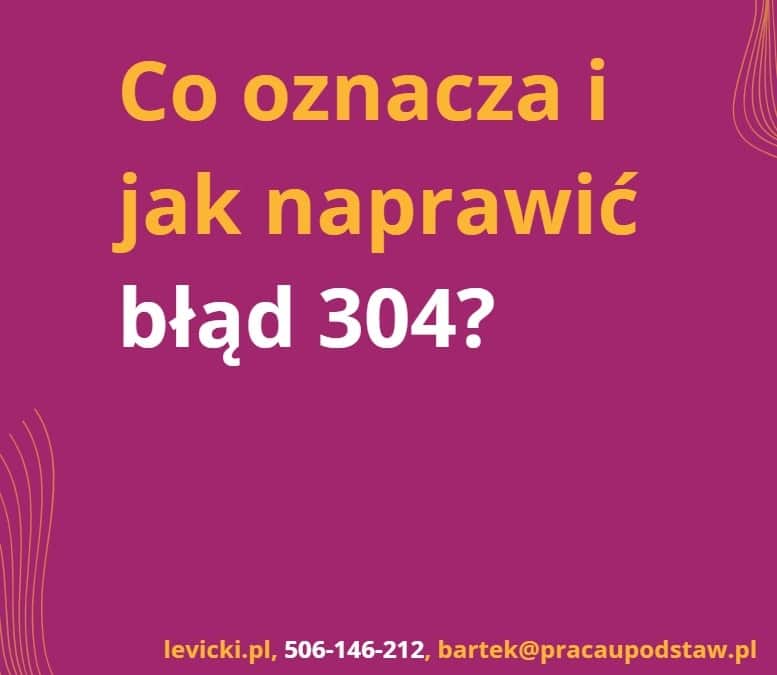 co oznacza i jak naprawić błąd 304?