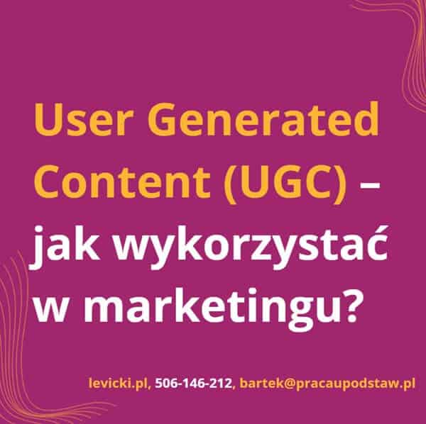 User Generated Content (UGC) – jak wykorzystać w marketingu?