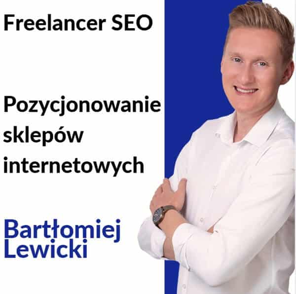 Na grafice widzimy Bartłomieja Lewickiego, ubranego elegancko w białą koszulę, pozującego z uśmiechem i skrzyżowanymi ramionami na tle podzielonym na białą i niebieską część. Obok niego znajduje się tekst informujący o jego specjalizacji: „Freelancer SEO – Pozycjonowanie sklepów internetowych”.
